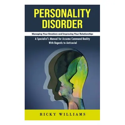 "Personality Disorder: Managing Your Emotions and Improving Your Relationships