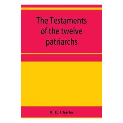 "The Testaments of the twelve patriarchs" - "" ("H. Charles R.")