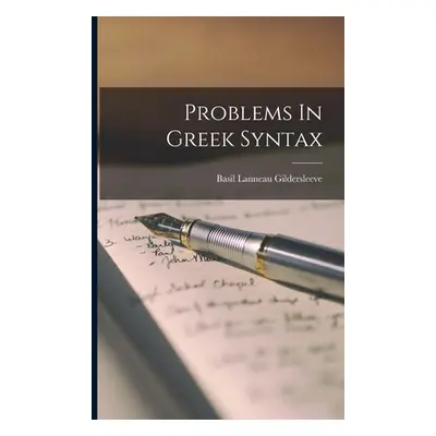 "Problems In Greek Syntax" - "" ("Gildersleeve Basil Lanneau")