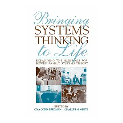 "Bringing Systems Thinking to Life: Expanding the Horizons for Bowen Family Systems Theory" - ""