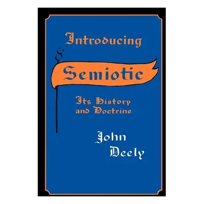 "Introducing Semiotics: Its History and Doctrine" - "" ("Deely John")