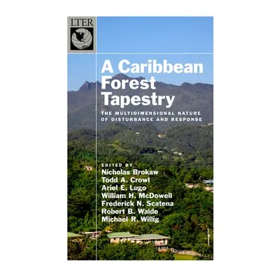 "Caribbean Forest Tapestry: The Multidimensional Nature of Disturbance and Response" - "" ("Brok