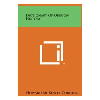 "Dictionary of Oregon History" - "" ("Corning Howard McKinley")