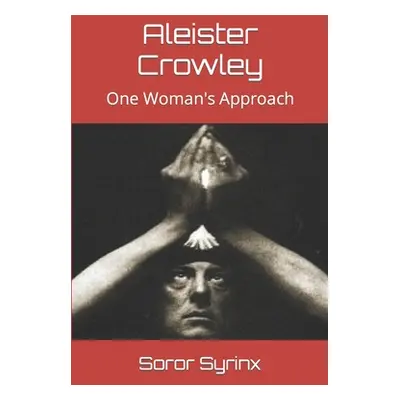 "Aleister Crowley: One Woman's Approach" - "" ("Syrinx Soror")