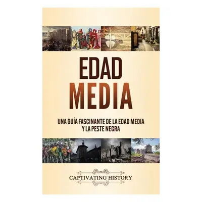 "Edad Media: Una gua fascinante de la Edad Media y la peste negra" - "" ("History Captivating")