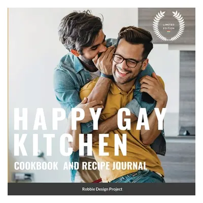 "Happy Gay Kitchen Cookbook and Recipe Journal: Limited Edition" - "" ("Design Project Robbie")