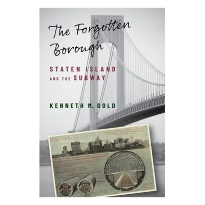 "The Forgotten Borough: Staten Island and the Subway" - "" ("Gold Kenneth M.")