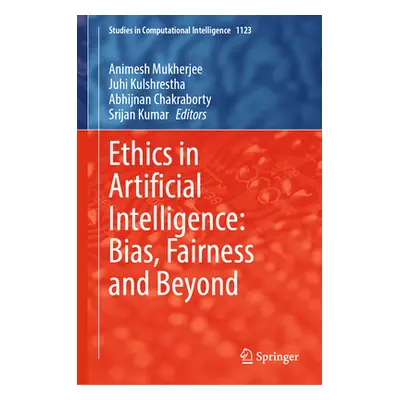 "Ethics in Artificial Intelligence: Bias, Fairness and Beyond" - "" ("Mukherjee Animesh")