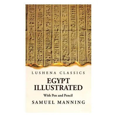 "Egypt Illustrated With Pen and Pencil" - "" ("Samuel Manning")