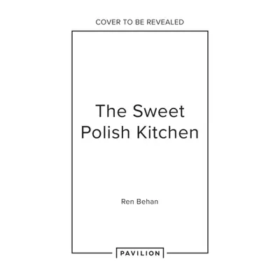 "Sweet Polish Kitchen" - "A Celebration of Home Baking and Nostalgic Treats" ("Behan Ren")