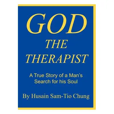 "God the Therapist: A True Story of a Man's Search for His Soul" - "" ("Sam-Tio Chung Husain")