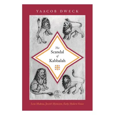 "The Scandal of Kabbalah: Leon Modena, Jewish Mysticism, Early Modern Venice" - "" ("Dweck Yaaco