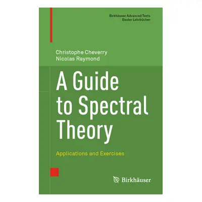 "A Guide to Spectral Theory: Applications and Exercises" - "" ("Cheverry Christophe")