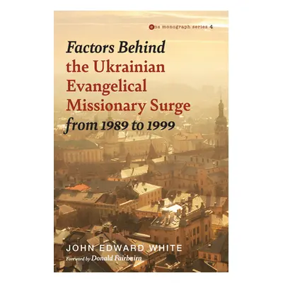 "Factors Behind the Ukrainian Evangelical Missionary Surge from 1989 to 1999" - "" ("White John 