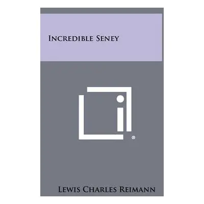 "Incredible Seney" - "" ("Reimann Lewis Charles")