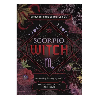 "Scorpio Witch: Unlock the Magic of Your Sun Sign" - "" ("Dominguez Ivo")