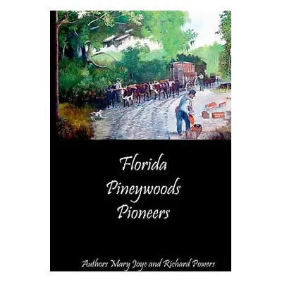 "Florida Pineywoods Pioneers" - "" ("Joye Mary")