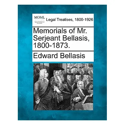 "Memorials of Mr. Serjeant Bellasis, 1800-1873." - "" ("Bellasis Edward")