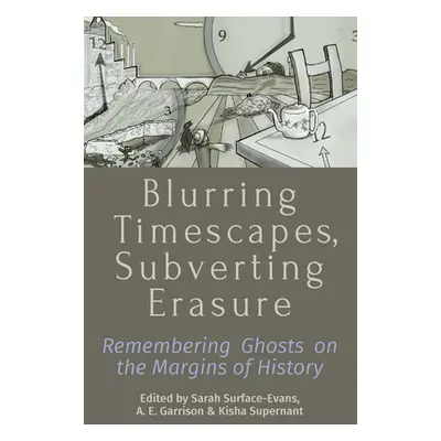 "Blurring Timescapes, Subverting Erasure: Remembering Ghosts on the Margins of History" - "" ("S