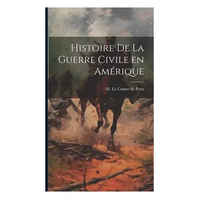 "Histoire de la Guerre Civile en Amrique" - "" ("Le Comte De Paris M.")