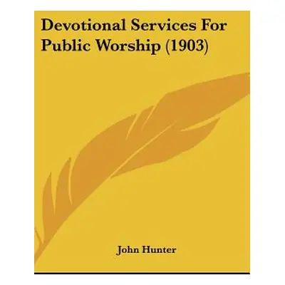 "Devotional Services For Public Worship (1903)" - "" ("Hunter John")