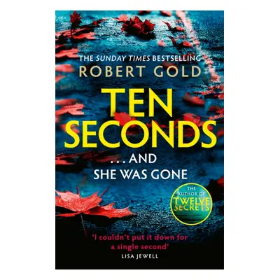 Ten Seconds - 'A gripping thriller that twists and turns' HARLAN COBEN (Gold Robert)