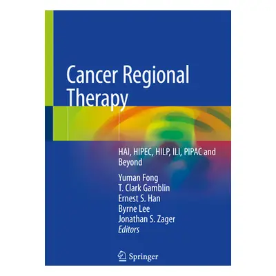 "Cancer Regional Therapy: Hai, Hipec, Hilp, Ili, Pipac and Beyond" - "" ("Fong Yuman")