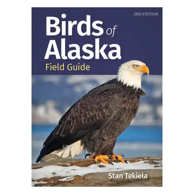 "Birds of Alaska Field Guide" - "" ("Tekiela Stan")