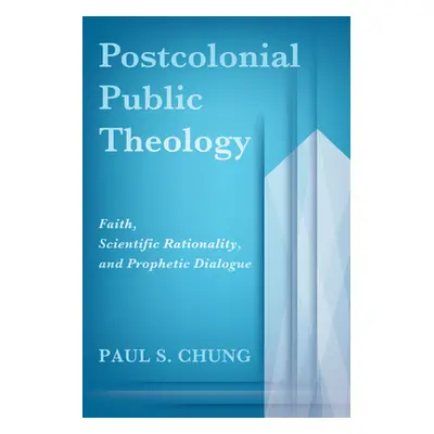 "Postcolonial Public Theology" - "" ("Chung Paul S.")