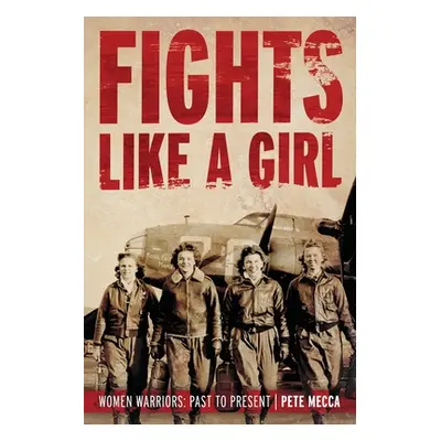 "Fights Like a Girl: Women Warriors: Past to Present" - "" ("Mecca Pete")