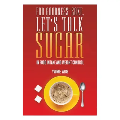 "For Goodness' Sake, Let's Talk Sugar" - "" ("Webb Yvonne")