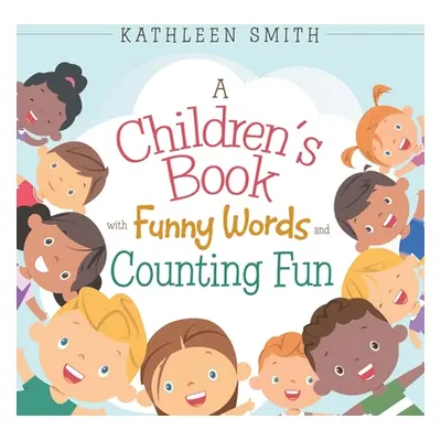 "A Children's Book with Funny Words and Counting Fun" - "" ("Smith Kathleen")