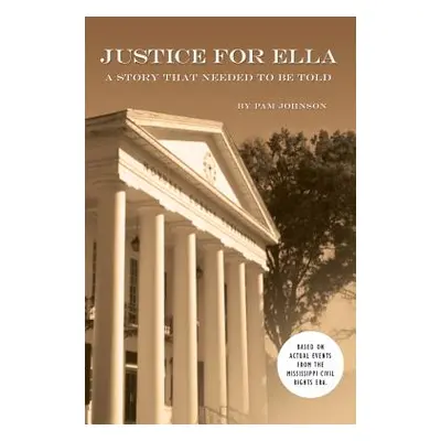 "Justice for Ella: A Story That Needed to Be Told" - "" ("Johnson Pam")