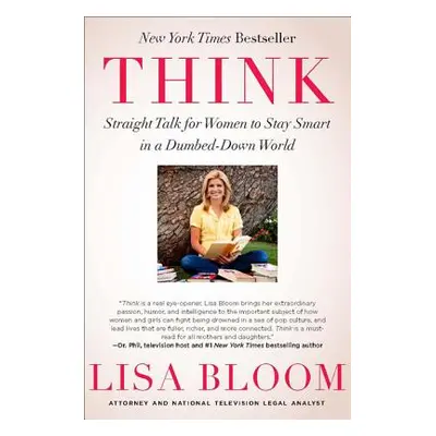 "Think: Straight Talk for Women to Stay Smart in a Dumbed-Down World" - "" ("Bloom Lisa")