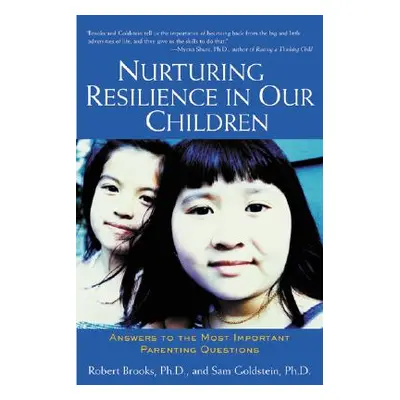 "Nurturing Resilience in Our Children: Answers to the Most Important Parenting Questions" - "" (