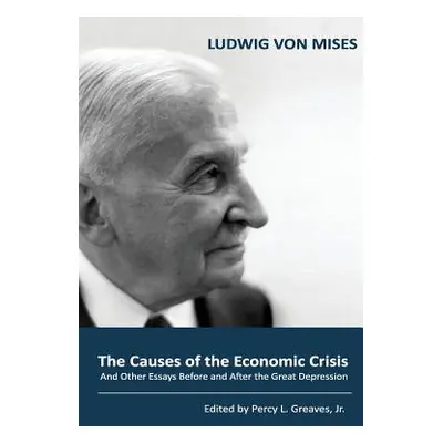 "The Causes of the Economic Crisis: And Other Essays Before and After the Great Depression" - ""