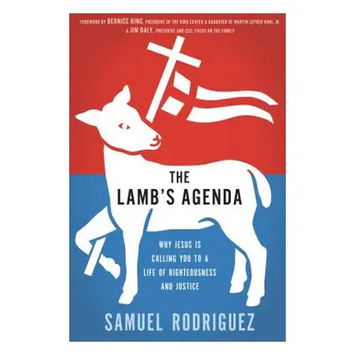 "The Lamb's Agenda: Why Jesus Is Calling You to a Life of Righteousness and Justice" - "" ("Rodr