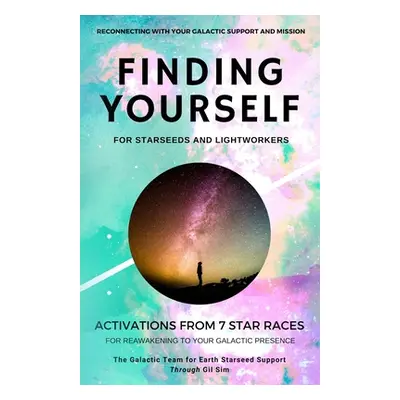 "Finding YourSELF for Starseeds and Lightworkers: Activations from 7 Star Races for Reawakening 