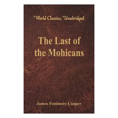 "The Last of the Mohicans (World Classics, Unabridged)" - "" ("Cooper James Fenimore")