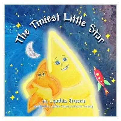 "The Tiniest Little Star: A children's book about love and acceptance." - "" ("Jensen Cynthia")