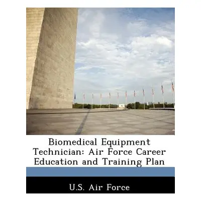 "Biomedical Equipment Technician: Air Force Career Education and Training Plan" - "" ("")