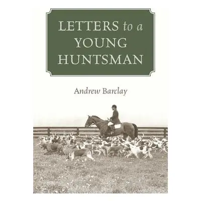 "Letters to a Young Huntsman" - "" ("Barclay Andrew")