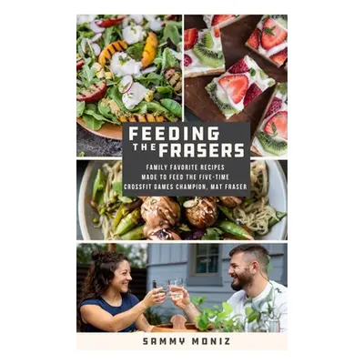 "Feeding the Frasers: Family Favorite Recipes Made to Feed the Five-Time Crossfit Games Champion