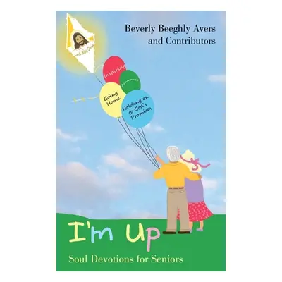 "I'm Up: Soul Devotions for Seniors" - "" ("Avers Beverly Beeghly")