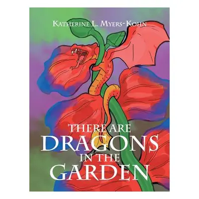 "There Are Dragons in the Garden" - "" ("Myers-Kohn Katherine L.")