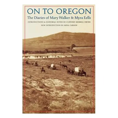 "On to Oregon: The Diaries of Mary Walker and Myra Eells" - "" ("Drury Clifford Merrill")