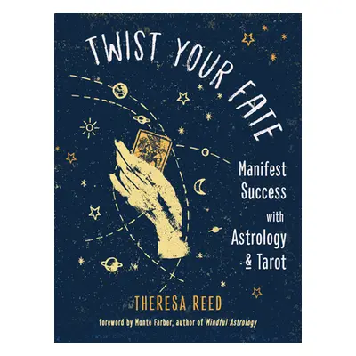 "Twist Your Fate: Manifest Success with Astrology and Tarot" - "" ("Reed Theresa")