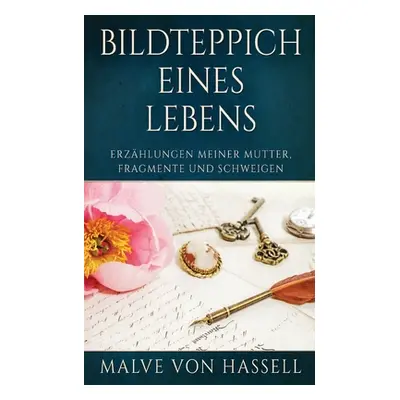 "Bildteppich Eines Lebens: Erzhlungen Meiner Mutter, Fragmente Und Schweigen" - "" ("Von Hassell