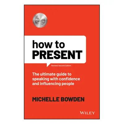 "How to Present: The Ultimate Guide to Presenting Live and Online" - "" ("Bowden Michelle")