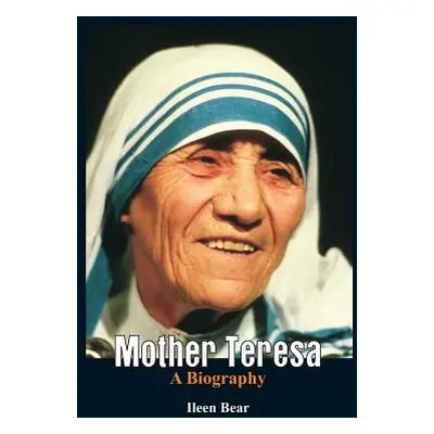 "Mother Teresa- A Biography" - "" ("Bear Ileen")